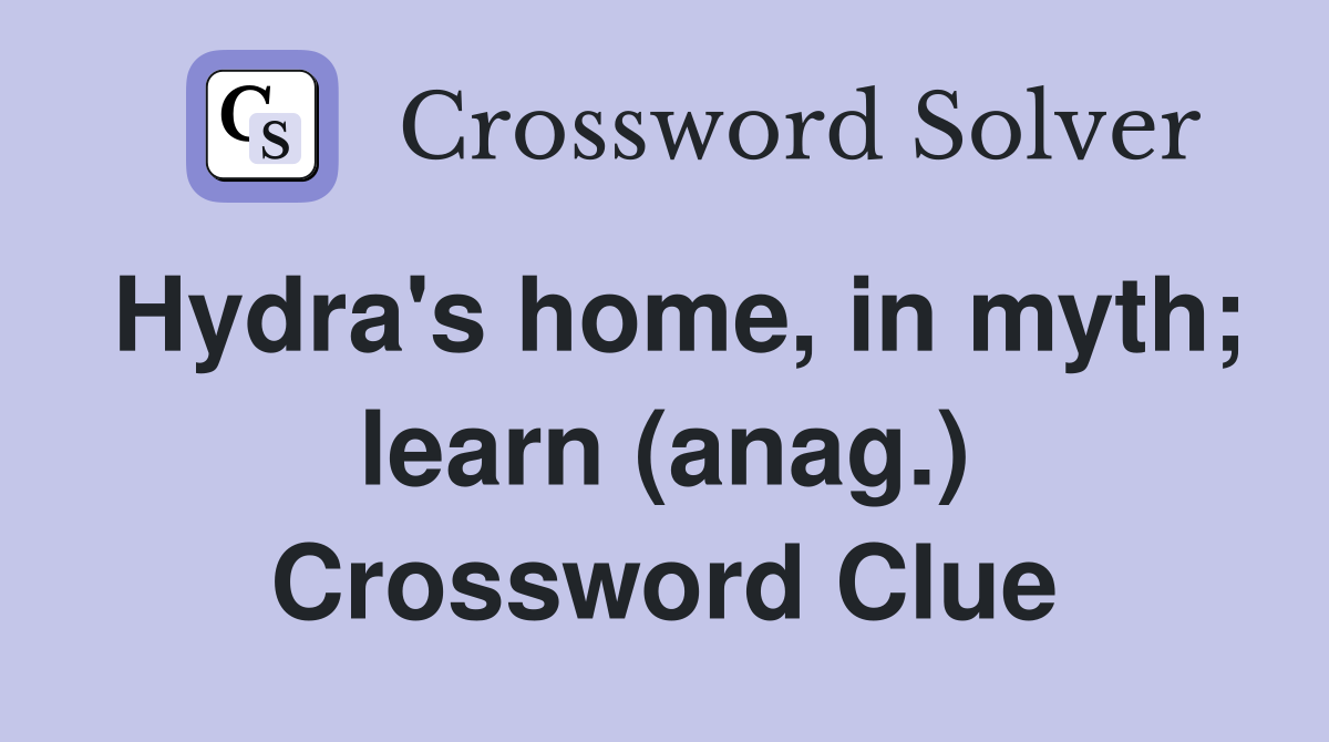 Hydra's home, in myth; learn (anag.) Crossword Clue