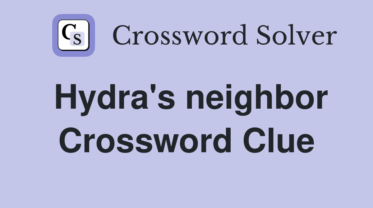 Hydra's neighbor Crossword Clue