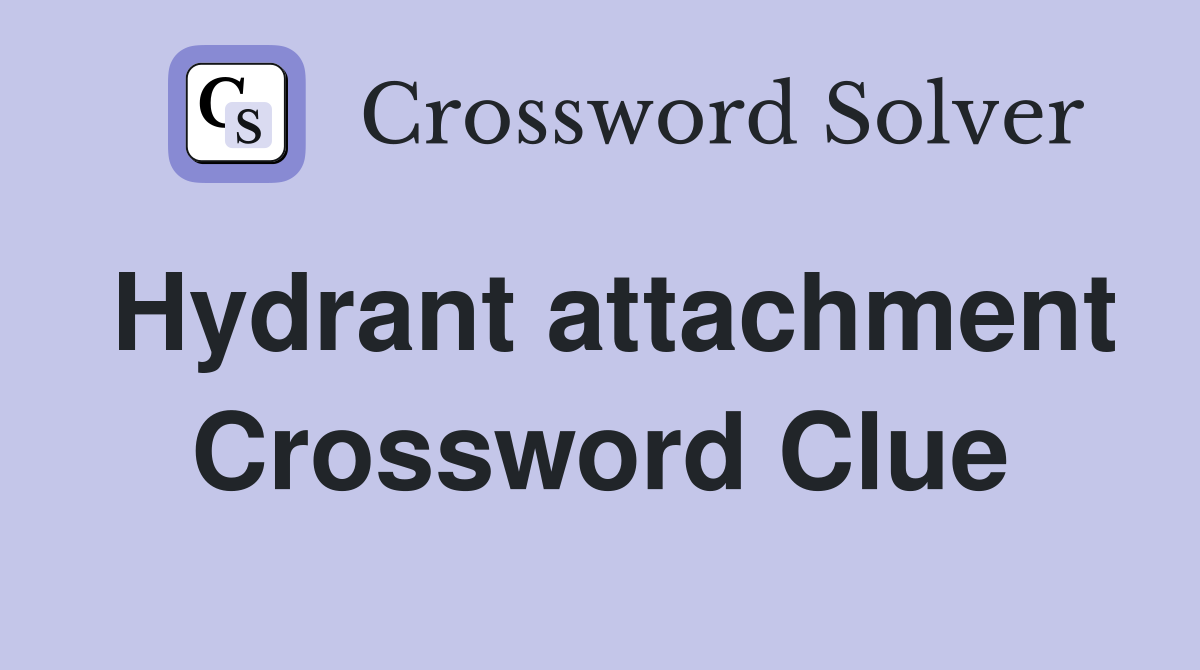Hydrant attachment Crossword Clue