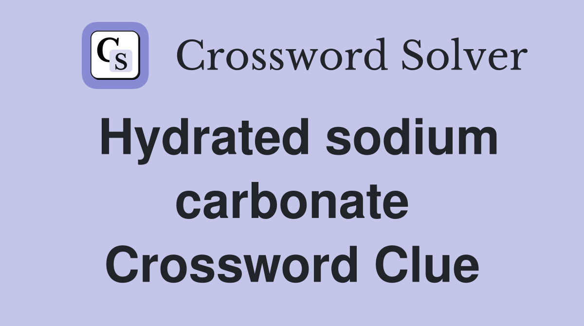 Hydrated sodium carbonate Crossword Clue
