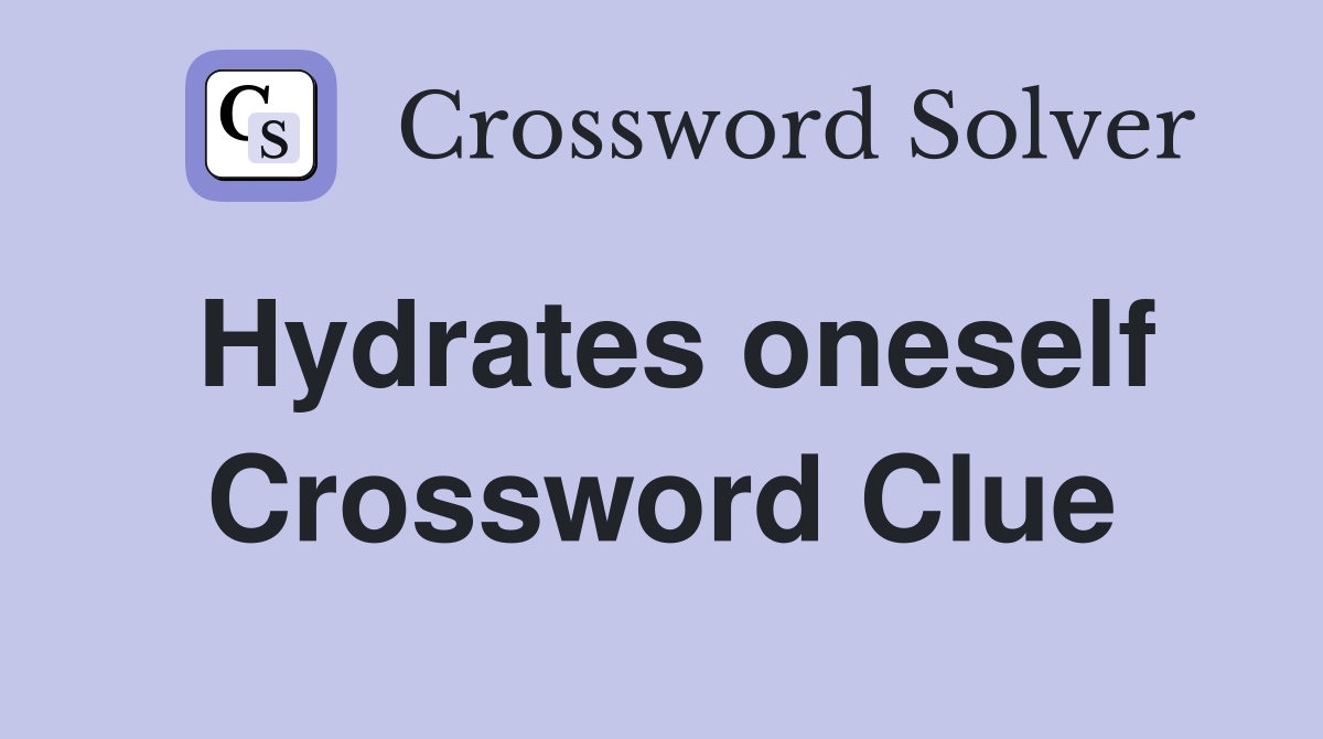 Hydrates oneself Crossword Clue