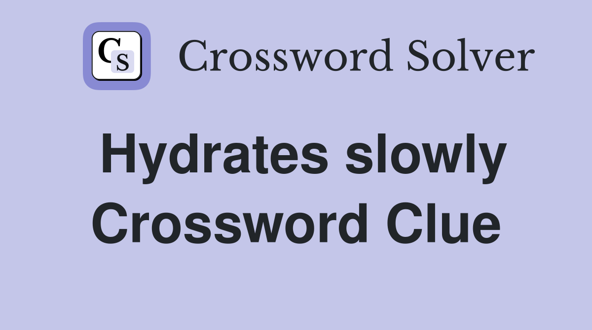 Hydrates slowly Crossword Clue