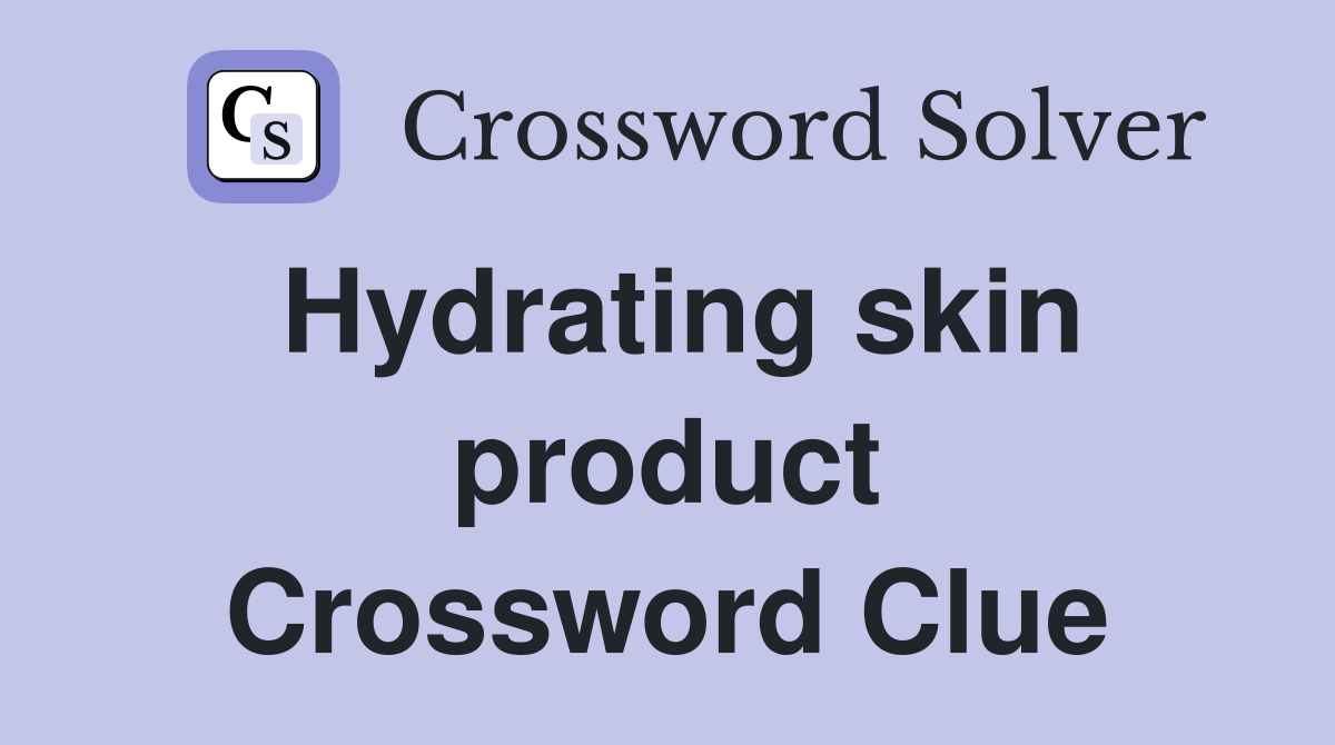Hydrating skin product Crossword Clue