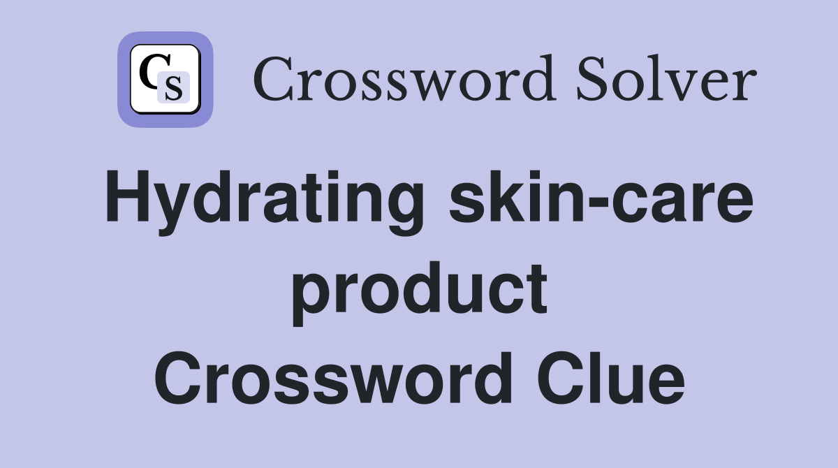 Hydrating skin-care product Crossword Clue