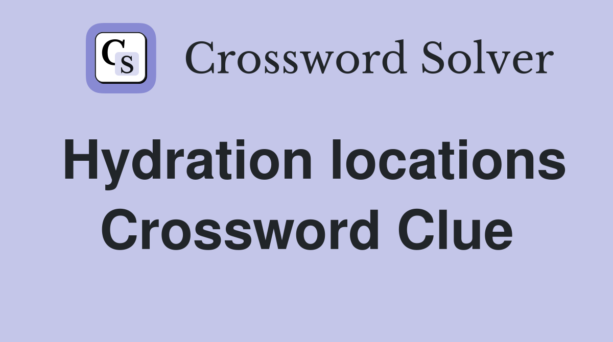 Hydration locations Crossword Clue