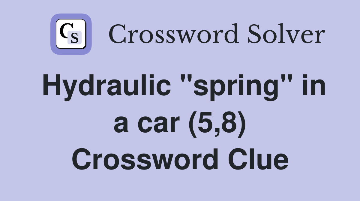 Hydraulic "spring" in a car (5,8) Crossword Clue