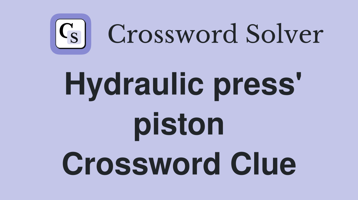 Hydraulic press' piston Crossword Clue