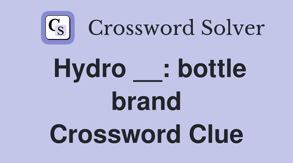 Hydro __: bottle brand Crossword Clue