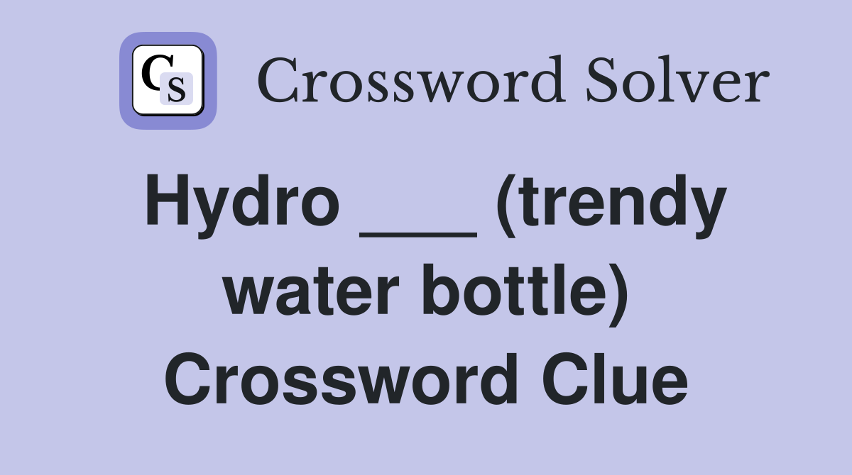 Hydro ___ (trendy water bottle) Crossword Clue