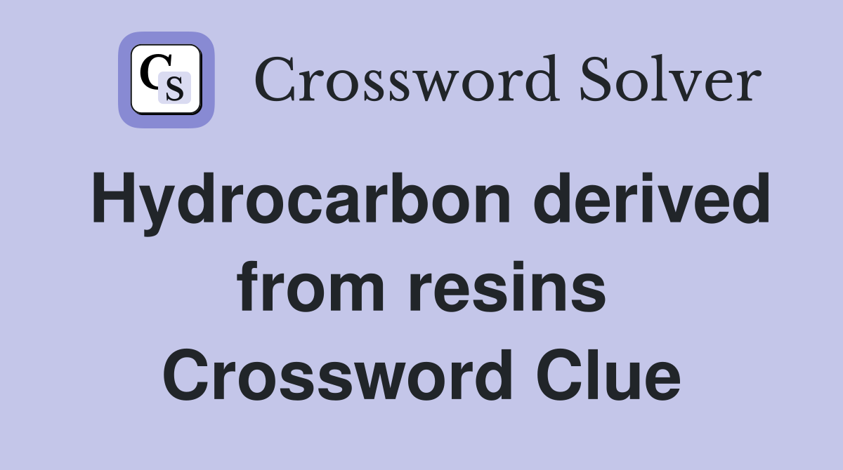 Hydrocarbon derived from resins Crossword Clue