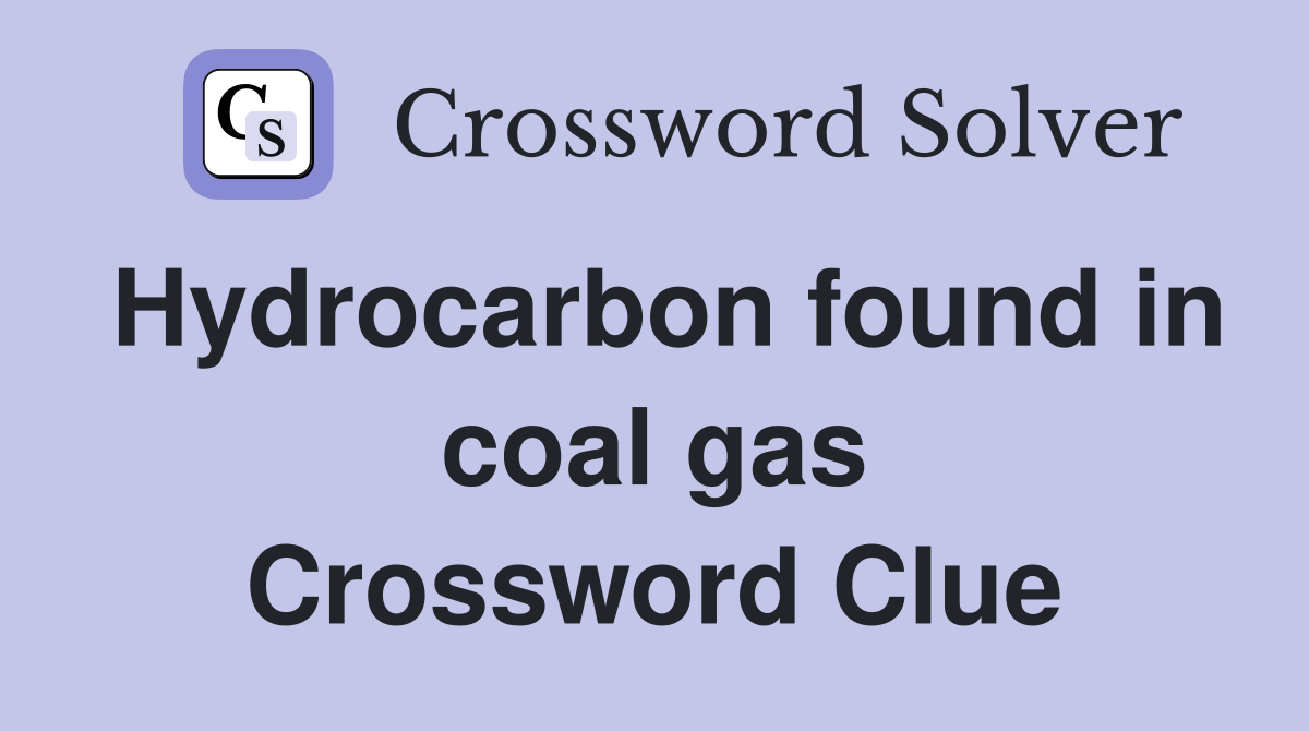 Hydrocarbon found in coal gas Crossword Clue