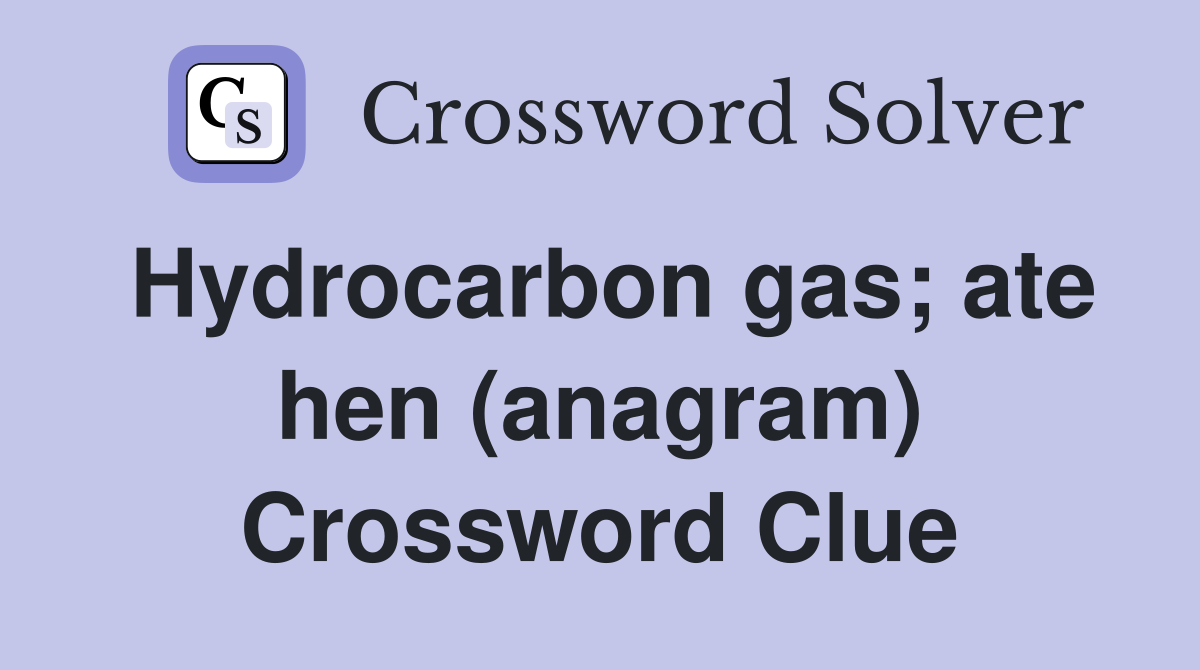 Hydrocarbon gas; ate hen (anagram) Crossword Clue
