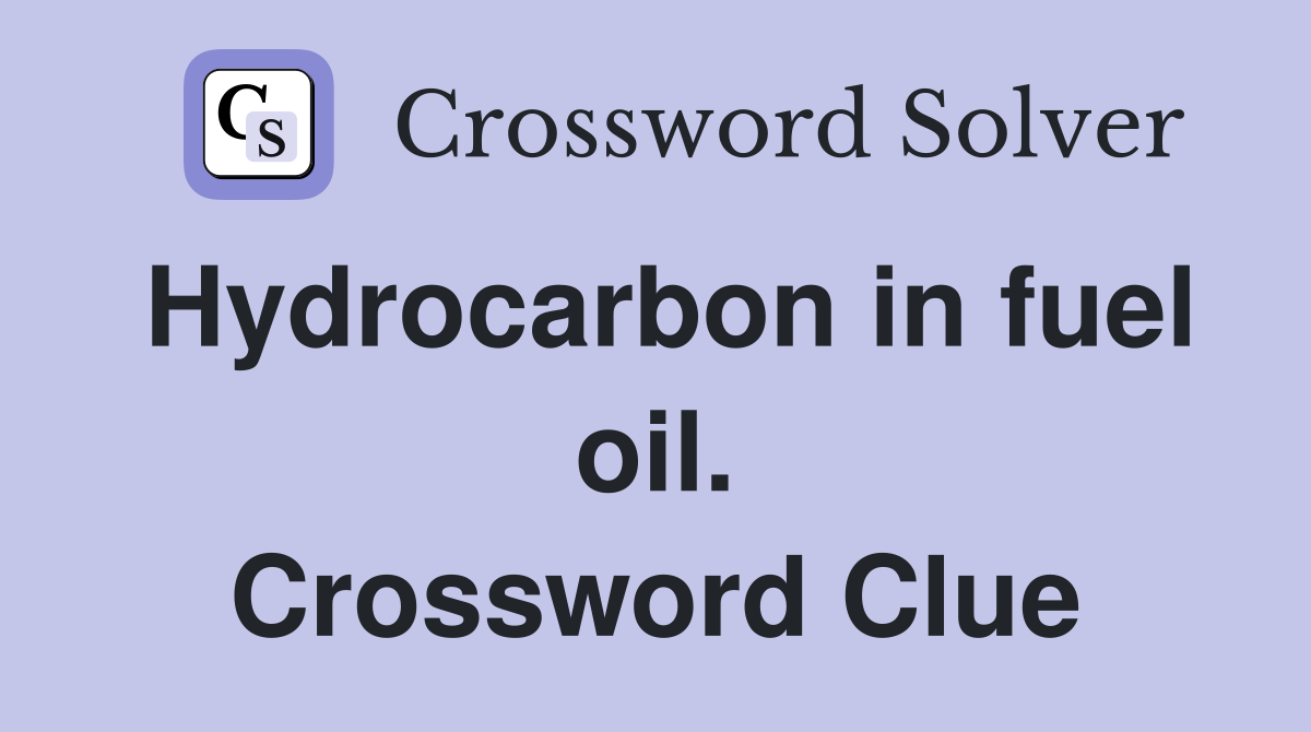 Hydrocarbon in fuel oil. Crossword Clue