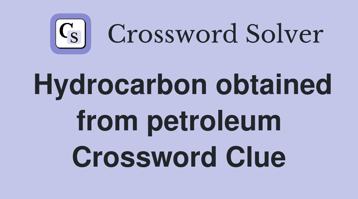 Hydrocarbon obtained from petroleum Crossword Clue