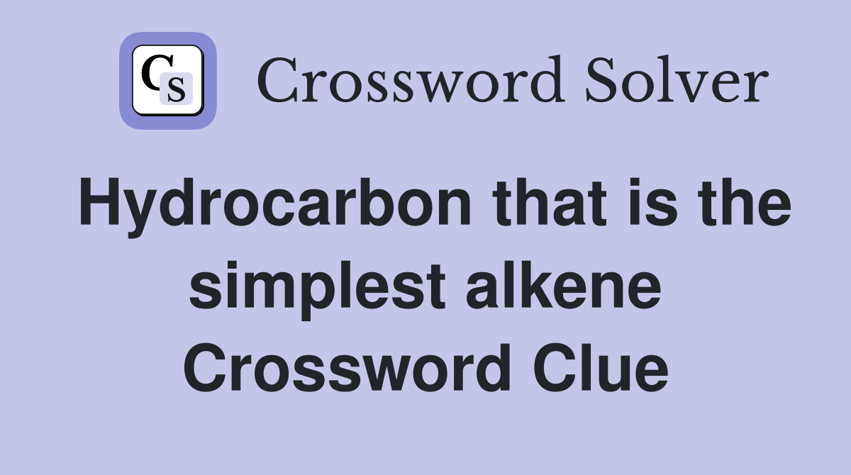 Hydrocarbon that is the simplest alkene Crossword Clue