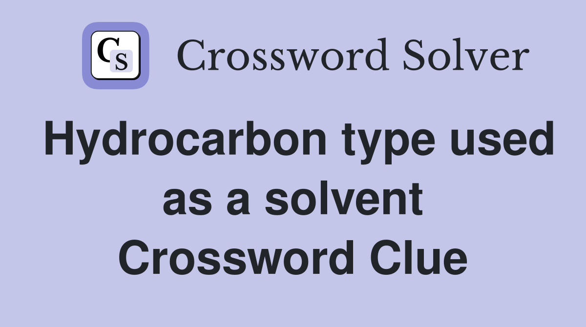 Hydrocarbon type used as a solvent Crossword Clue
