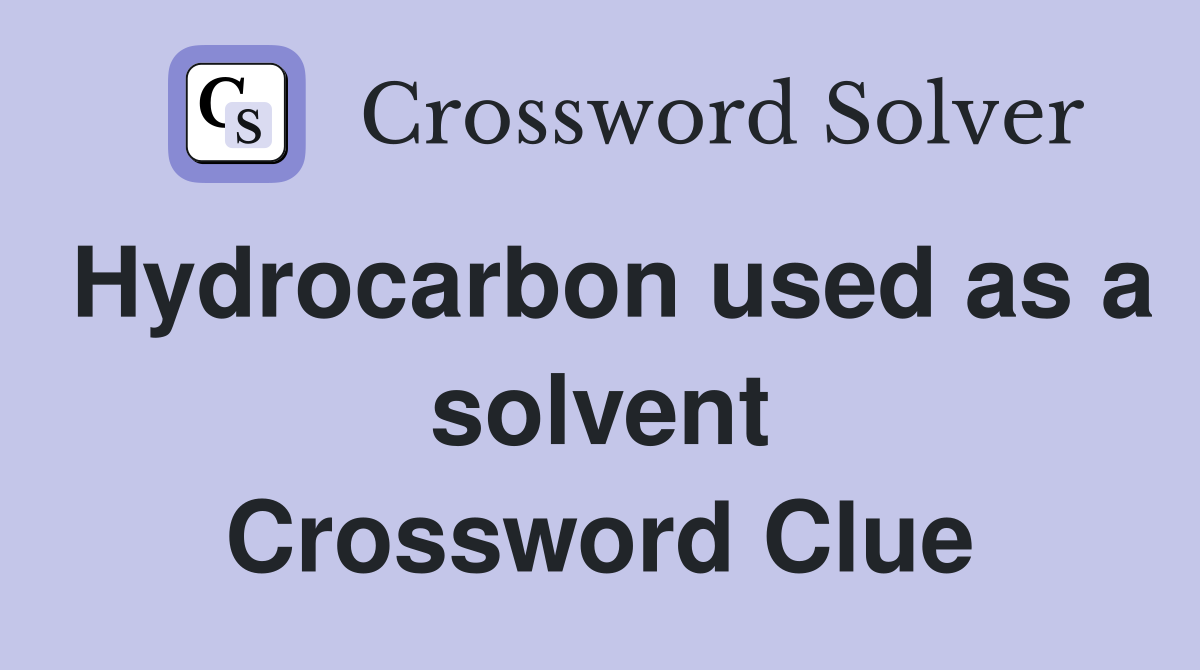 Hydrocarbon used as a solvent Crossword Clue