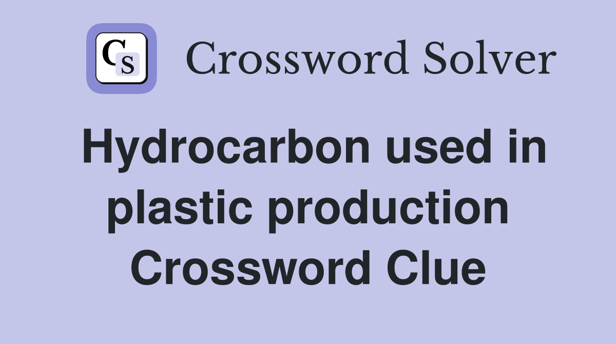 Hydrocarbon used in plastic production Crossword Clue