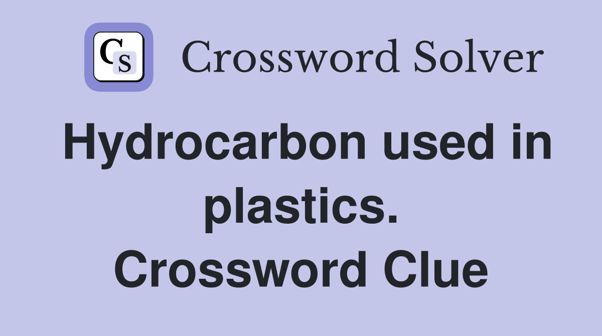 Hydrocarbon used in plastics. Crossword Clue