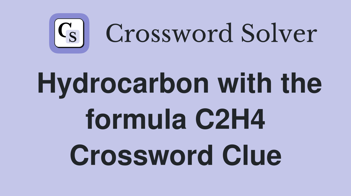Hydrocarbon with the formula C2H4 Crossword Clue