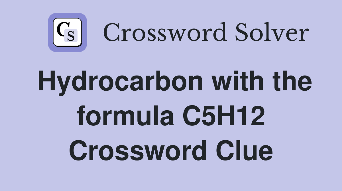 Hydrocarbon with the formula C5H12 Crossword Clue