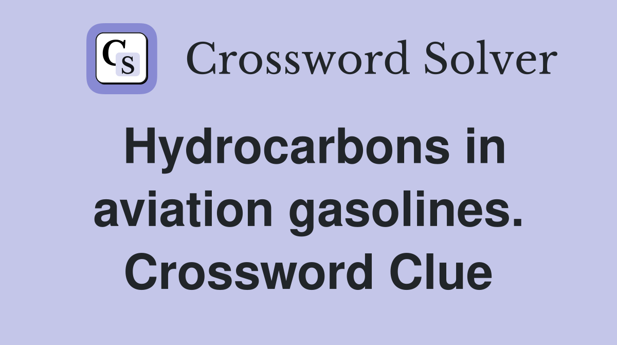 Hydrocarbons in aviation gasolines. Crossword Clue