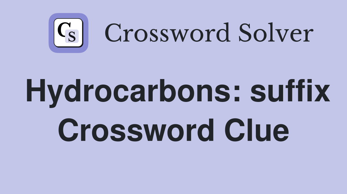 Hydrocarbons: suffix Crossword Clue