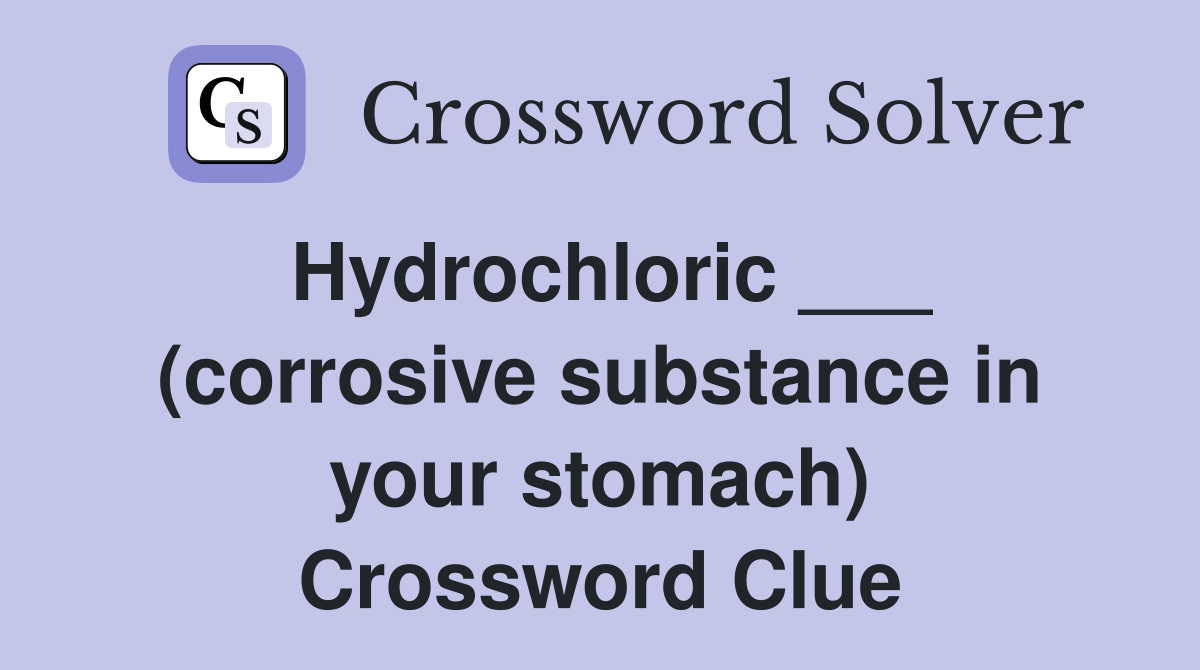 Hydrochloric ___ (corrosive substance in your stomach) Crossword Clue