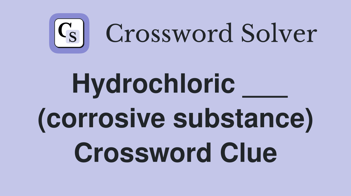 Hydrochloric ___ (corrosive substance) Crossword Clue