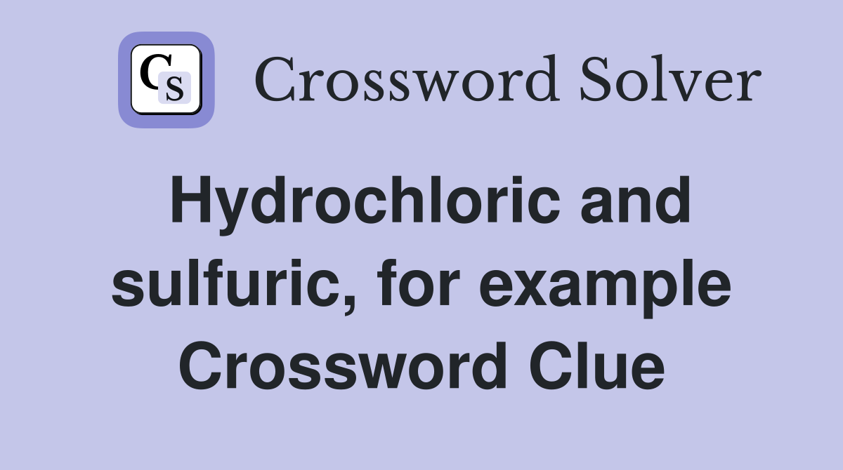 Hydrochloric and sulfuric, for example Crossword Clue