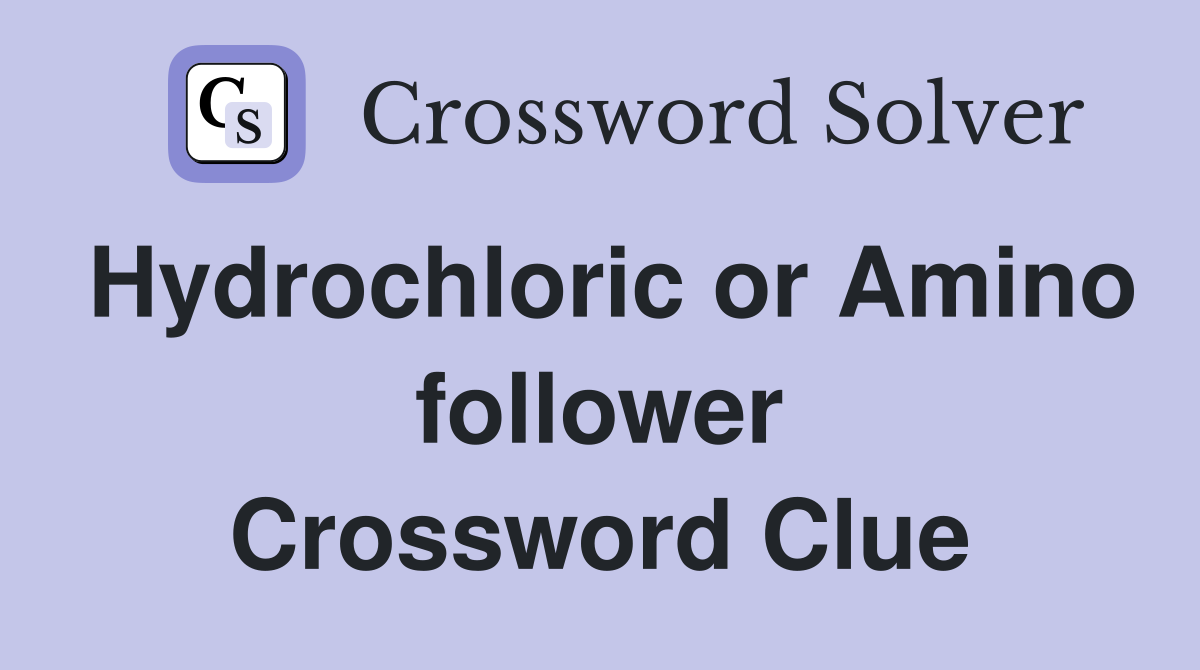 Hydrochloric or Amino follower Crossword Clue