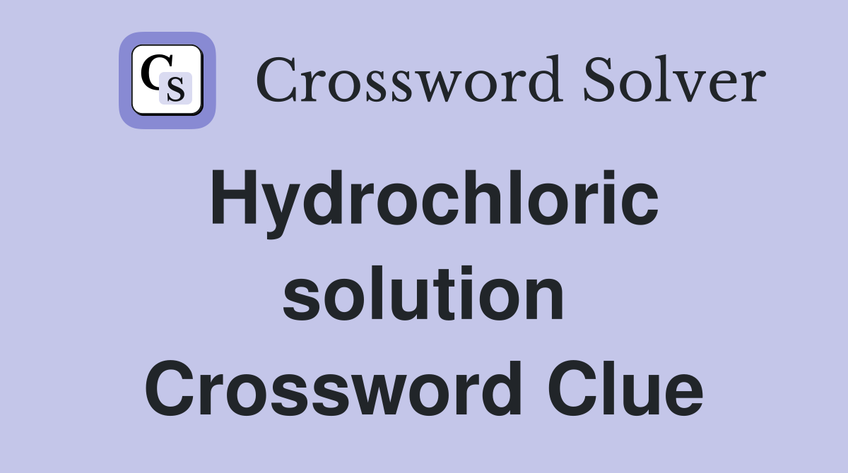 Hydrochloric solution Crossword Clue