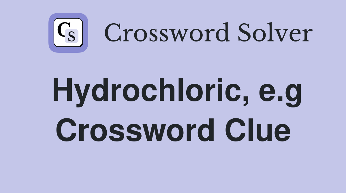 Hydrochloric, e.g Crossword Clue