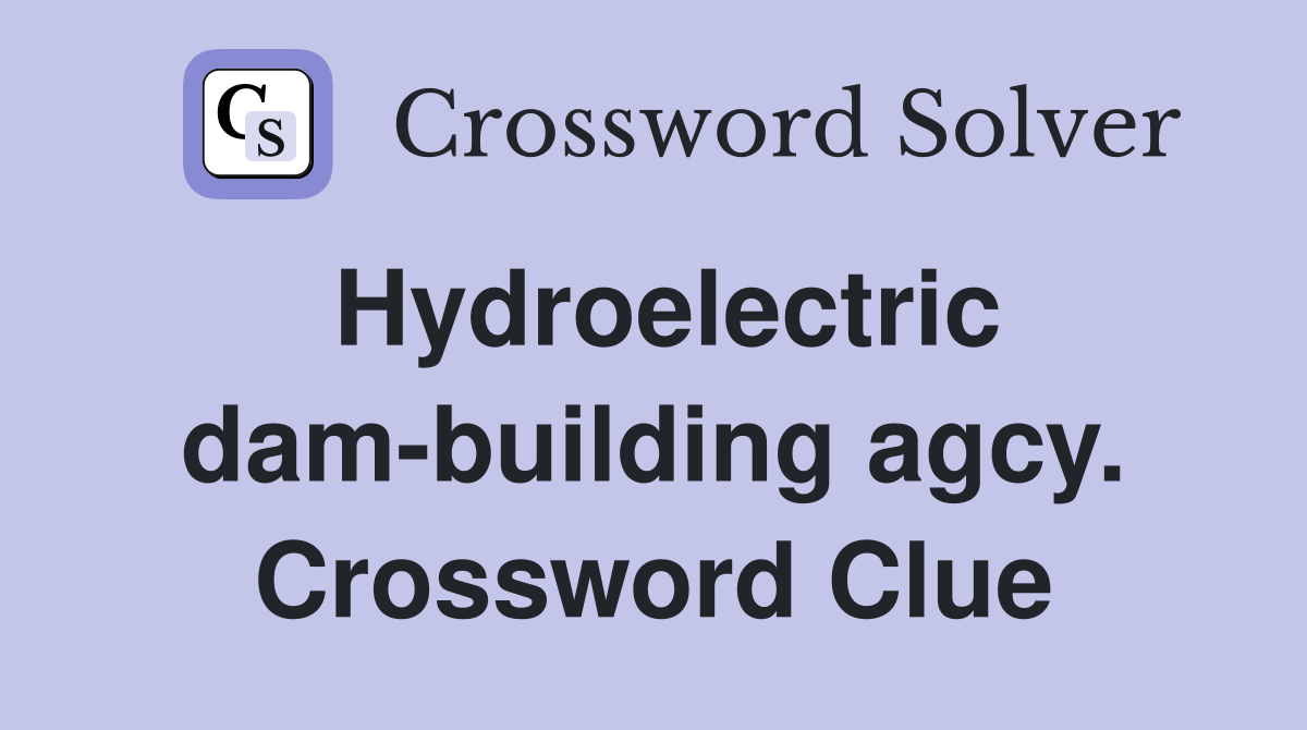 Hydroelectric dam-building agcy. Crossword Clue