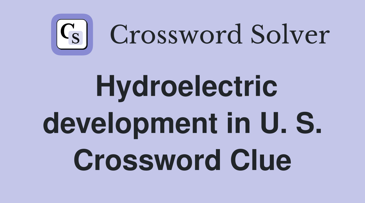 Hydroelectric development in U. S. Crossword Clue