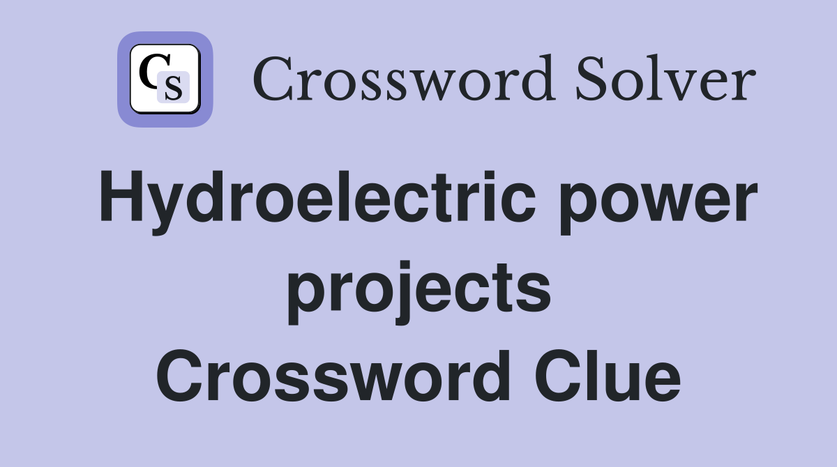 Hydroelectric power projects Crossword Clue