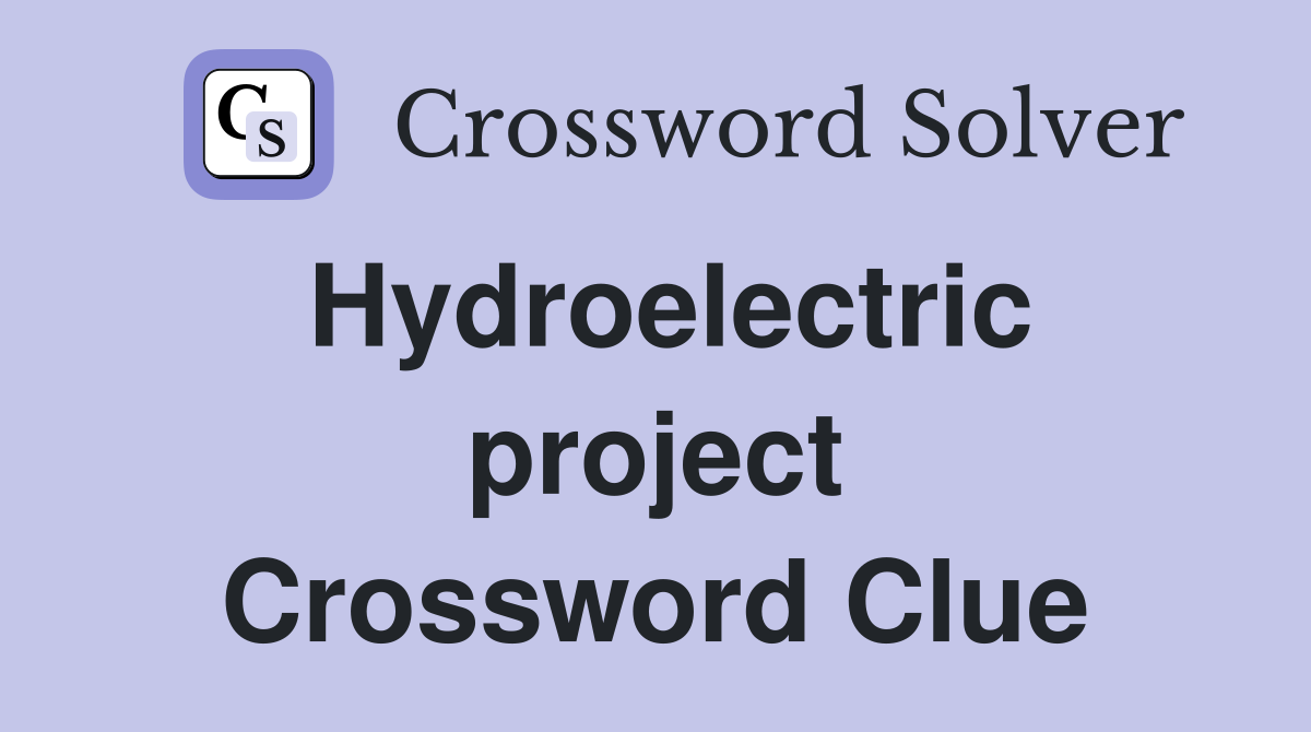 Hydroelectric project Crossword Clue Answers Crossword Solver