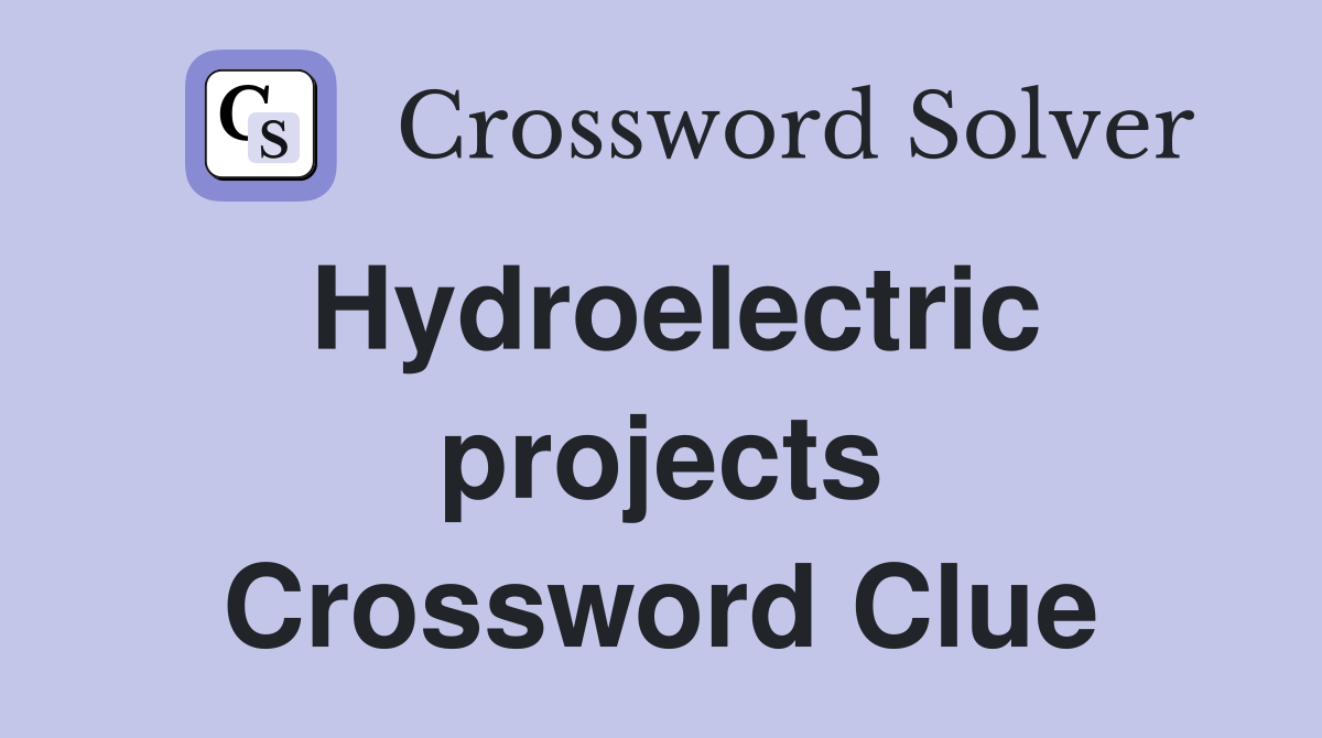 Hydroelectric projects Crossword Clue