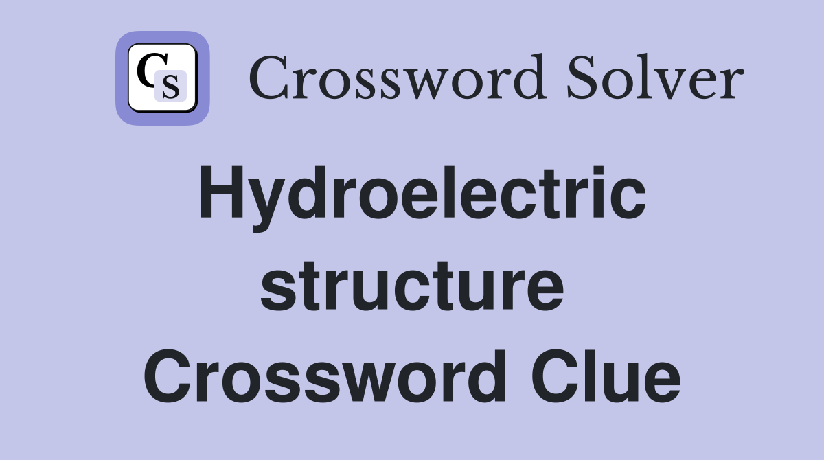 Hydroelectric structure Crossword Clue
