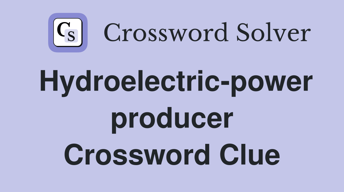 Hydroelectric-power producer Crossword Clue