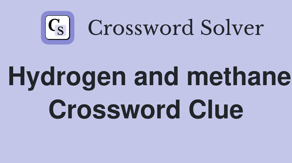 Hydrogen and methane Crossword Clue