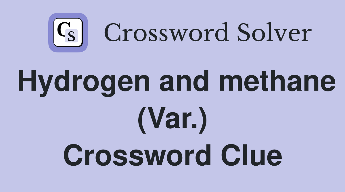 Hydrogen and methane (Var.) Crossword Clue