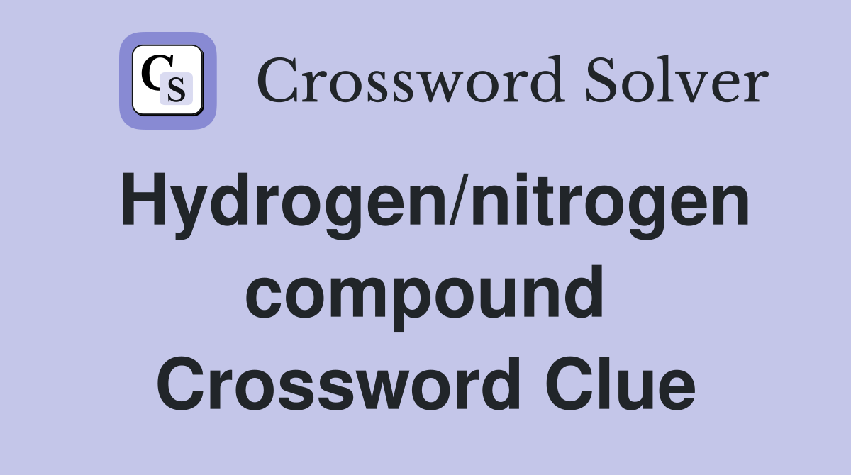 Hydrogen/nitrogen compound Crossword Clue