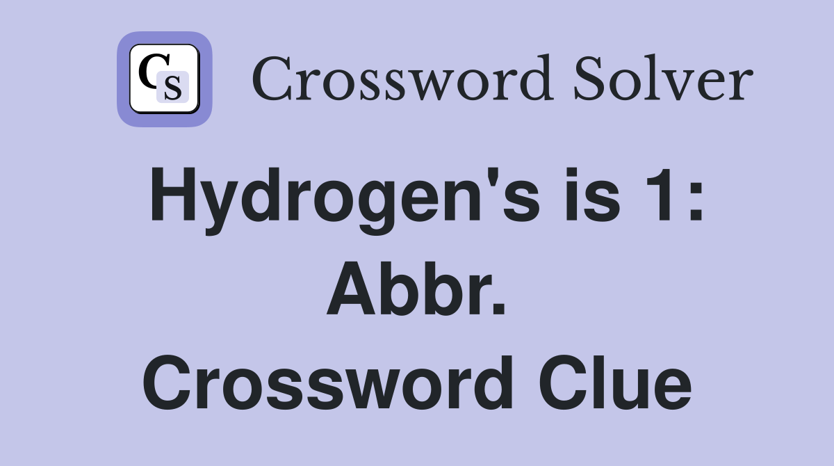 Hydrogen's is 1: Abbr. Crossword Clue