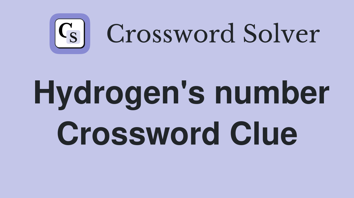 Hydrogen's number Crossword Clue