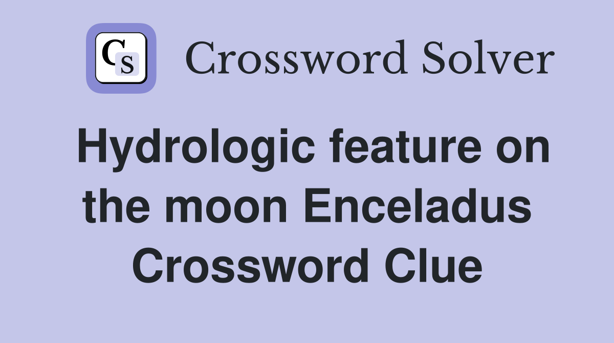 Hydrologic feature on the moon Enceladus Crossword Clue