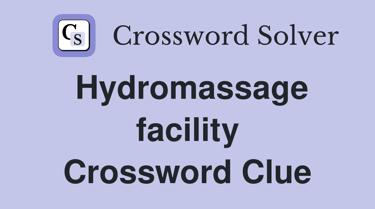 Hydromassage facility Crossword Clue