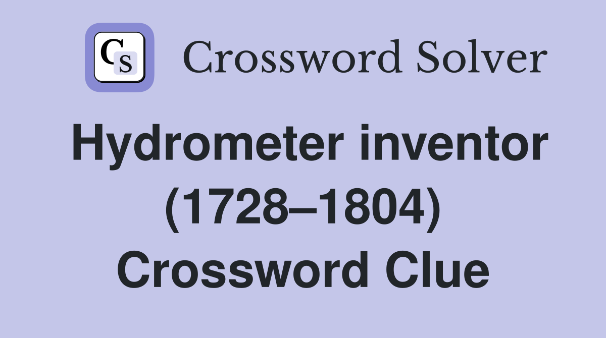 Hydrometer inventor (1728–1804) Crossword Clue