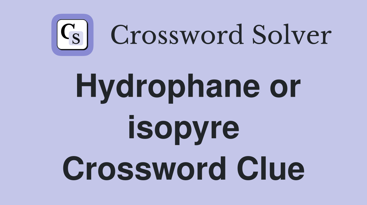 Hydrophane or isopyre Crossword Clue