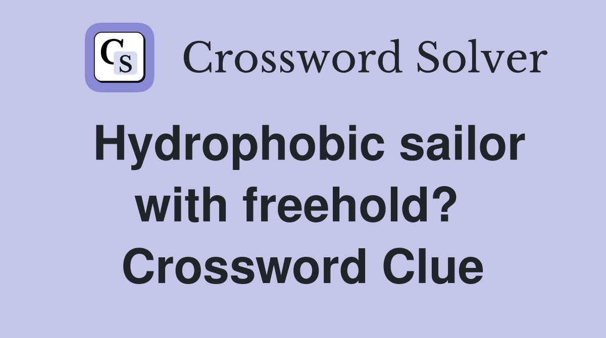 Hydrophobic sailor with freehold?  Crossword Clue